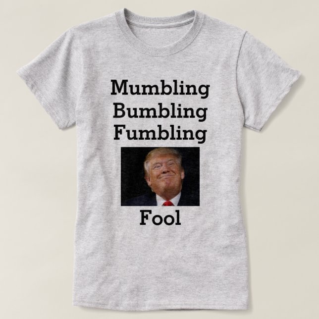Mumbling Bumbling Fumbling Fool T-Shirt (Design framsida)