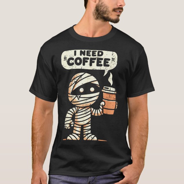 Mummy Halloween I Need Coffee Funny Sarcastic Caff T Shirt (Framsida)