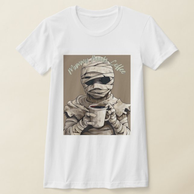 Mummy Needs Coffee – Spooky Morning Humor T Shirt (Laydown)