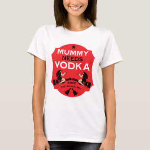 Mummy Needs Vodka T Shirt