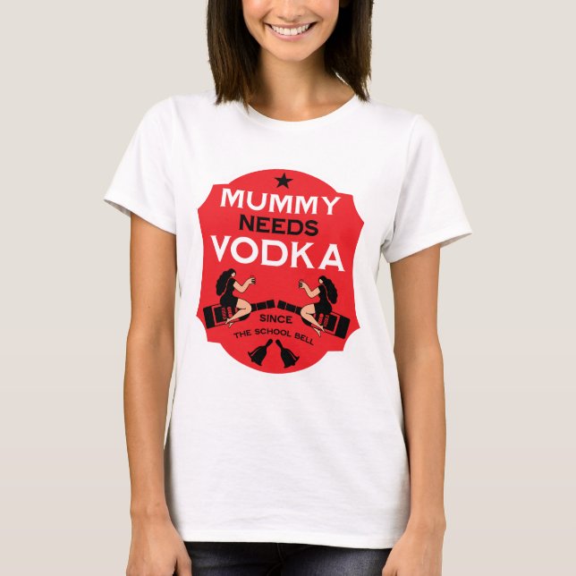 Mummy Needs Vodka T Shirt (Framsida)