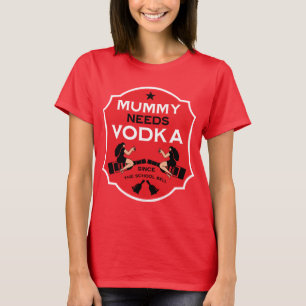 Mummy Needs Vodka T Shirt