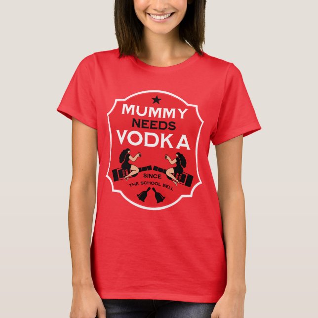 Mummy Needs Vodka T Shirt (Framsida)