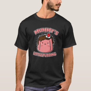 Mummy's Little Pudding Custard Pudding T Shirt
