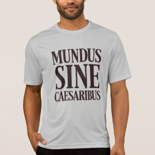 Mundus Sine Caesaribus - Inga reglerlatinska citat T Shirt