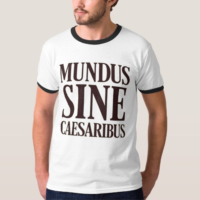 Mundus Sine Caesaribus - Inga reglerlatinska citat T Shirt (Framsida)