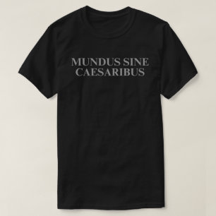 Mundus Sine Caesaribus T Shirt