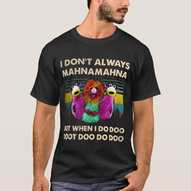 Muppet Show I Dont Always Mahnamahna But friend T Shirt (Framsida)