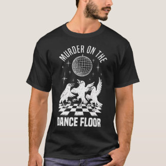 Murder On The Dance Floor Funny Crow Dancing Disco T Shirt