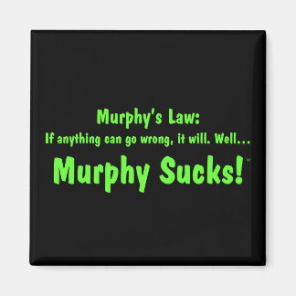 Murphys lag...Murphy Sucks! Magnet