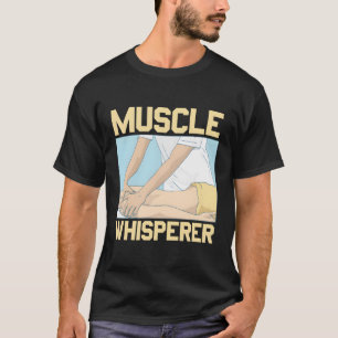 Muscle Whisperer Massage Therapist Massage Therapy T Shirt