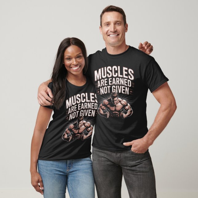 Muscles Earned Not Gym. T Shirt (Unisex)