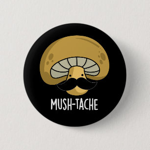 Mush-tache Funny Moustach Mushroom Pun Mörk BG Knapp