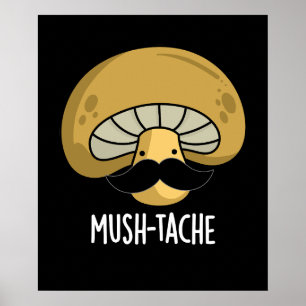 Mush-tache Funny Moustach Mushroom Pun Mörk BG Poster