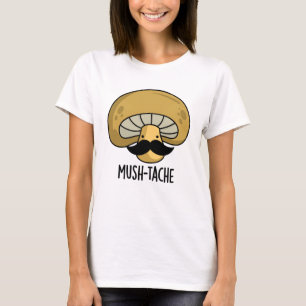 Mush-tache Funny Moustach Mushroom Pun T Shirt