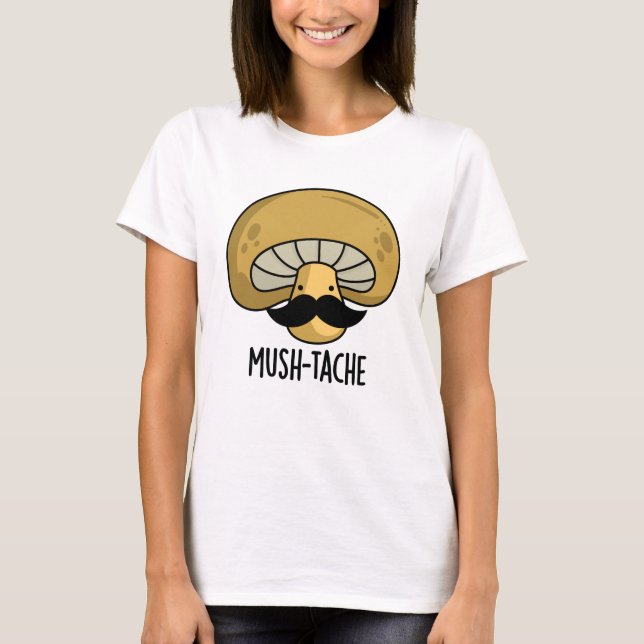 Mush-tache Funny Moustach Mushroom Pun T Shirt (Framsida)