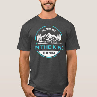 Mushing Out Of My Way I'm The King Of Sleigh199 T Shirt