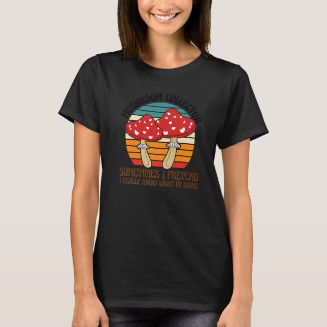 Mushroom Collector I'm doing Mushroom Hunting  1 T Shirt (Framsida)