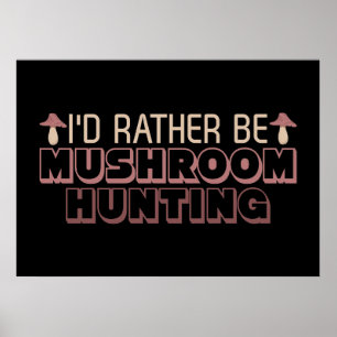 Mushroom Hunter, jag skulle hellre jaga svampen Poster