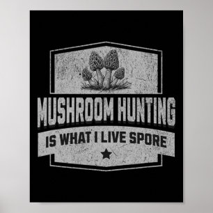 Mushroom Hunting är vad jag bor i Pore - Roligt Mo Poster