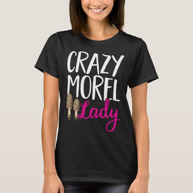Mushroom Hunting Crazy Morel Lady Foraging T Shirt (Framsida)