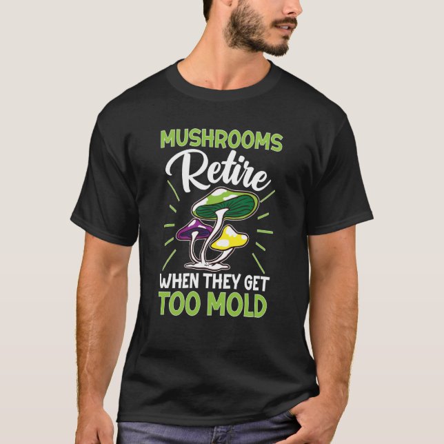 Mushroom Hunting Mushrooms Retire When They Get To T Shirt (Framsida)
