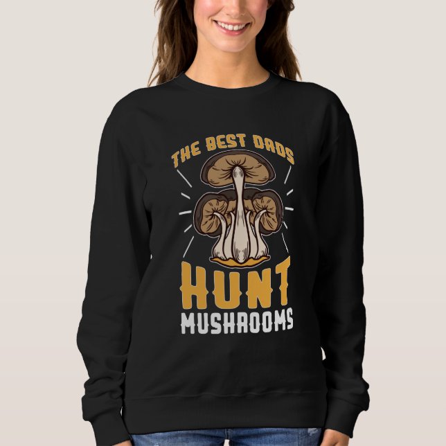 Mushroom Hunting The Best Dads Hunt Mushrooms T Shirt (Framsida)