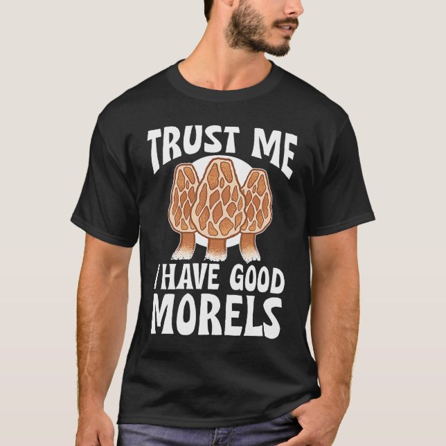 Mushroom Hunting Trust Me I Have Good Morels T Shirt (Framsida)