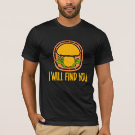 Mushroom I Will Find You Funny Humor Quote T Shirt