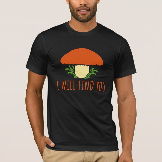 Mushroom I Will Find You Funny Humor Quote T Shirt (Framsida)