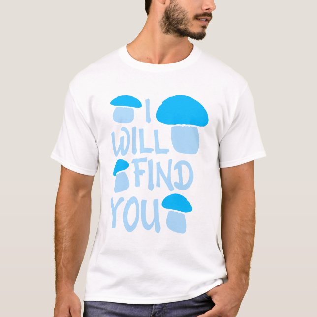 Mushroom I Will Find You Funny Humor Quote T Shirt (Framsida)