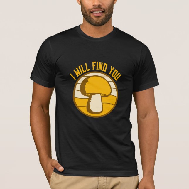 Mushroom I Will Find You Funny Humor Quote T Shirt (Framsida)