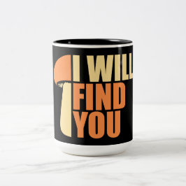Mushroom I Will Find You Funny Humor Quote Två-Tonad Mugg