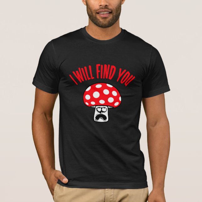 Mushroom I Will Find You Scared Panick Looking Up T Shirt (Framsida)