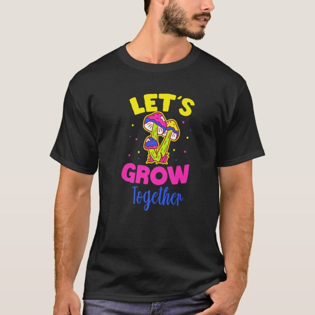 Mushroom Lets Grow Tow T Shirt (Framsida)