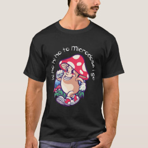 Mushroom Microdosing Mental Health Awareness T Shirt