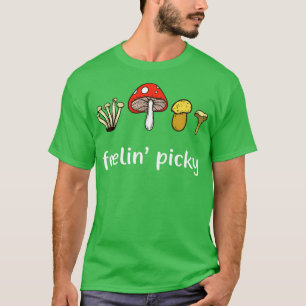 Mushroom Picker Feelin Picky Funny Mushroom Älskar T Shirt