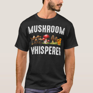 Mushroom Whisperer Funny Mushroom Hunting Gift  T Shirt