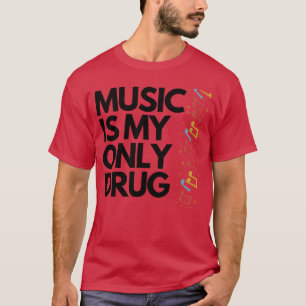 MUSIC ÄR ENDAST MIN DRUG-vän T Shirt