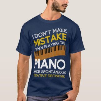 Music Gift Funny Pianist Quote Piano T Shirt