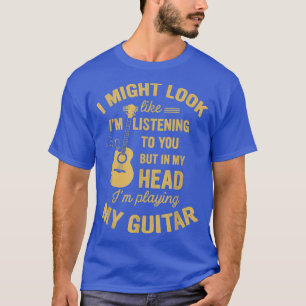 Music Guitar jag kanske ser ut som om jag lyssnar T Shirt