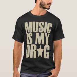 music is my drug tshirt t shirt