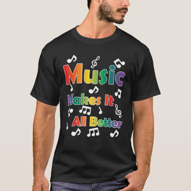 Music Makes All Better  with musical notes T Shirt (Framsida)