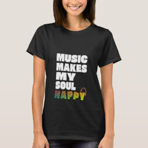 Music Makes My Soul Lycklig T Shirt