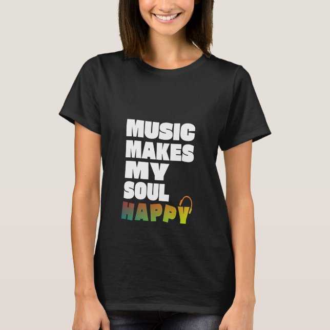 Music Makes My Soul Lycklig T Shirt (Framsida)