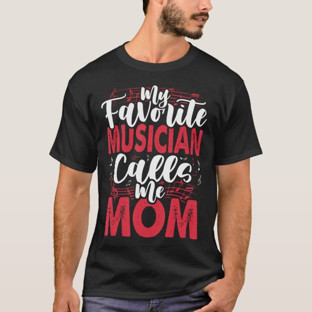Music Mom- My Favorite Musician Calls Me T Shirt (Framsida)