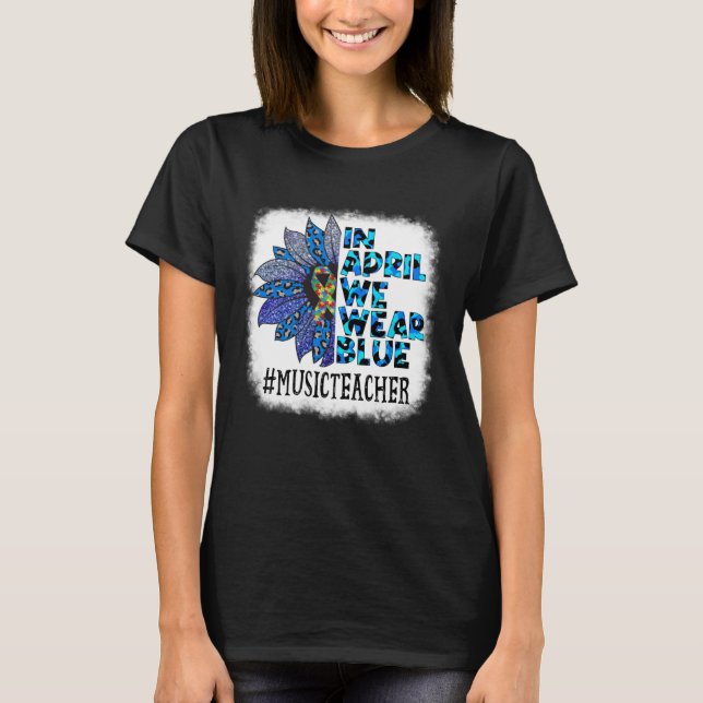 Music Teacher In April We Wear Blue Autism Awarene T Shirt (Framsida)