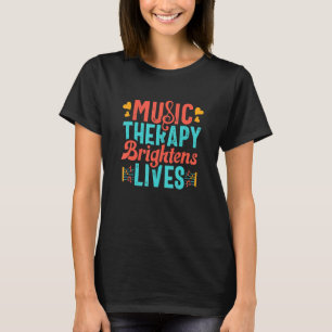 Music Therapy Brighten Lives Musician Musical Arti T Shirt