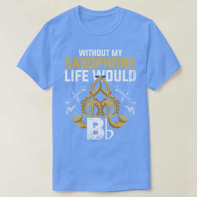 Musical Instrument Funny Quote Saxophone T Shirt (Design framsida)