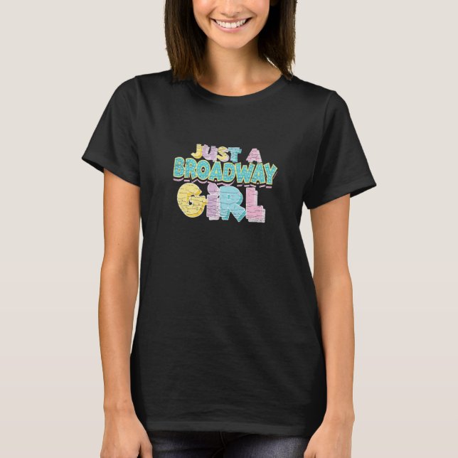 Musical Just A Broadway Girl Thespian Theater   T Shirt (Framsida)